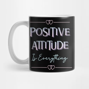 Positive Attitude Is Everything Mug